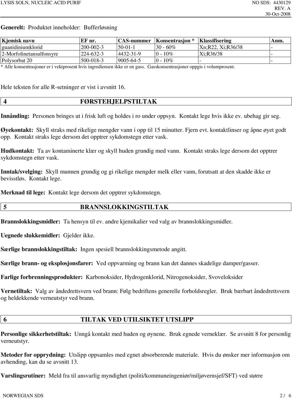 vektprosent hvis ingrediensen ikke er en gass. Gasskonsentrasjoner oppgis i volumprosent. Hele teksten for alle R-setninger er vist i avsnitt 16.