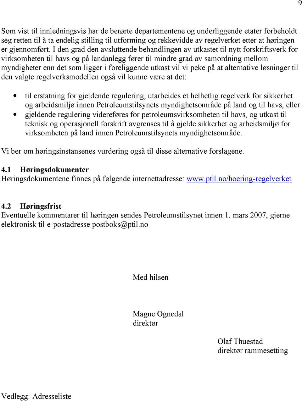 I den grad den avsluttende behandlingen av utkastet til nytt forskriftsverk for virksomheten til havs og på landanlegg fører til mindre grad av samordning mellom myndigheter enn det som ligger i