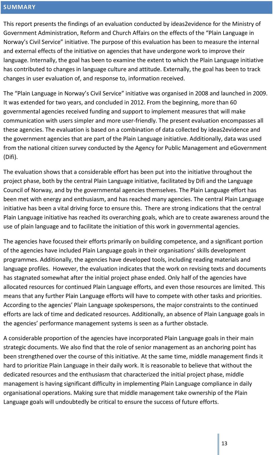 The purpose of this evaluation has been to measure the internal and external effects of the initiative on agencies that have undergone work to improve their language.