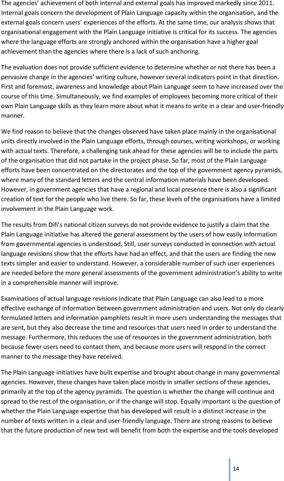 At the same time, our analysis shows that organisational engagement with the Plain Language initiative is critical for its success.