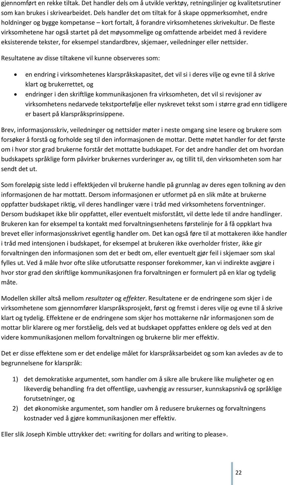 De fleste virksomhetene har også startet på det møysommelige og omfattende arbeidet med å revidere eksisterende tekster, for eksempel standardbrev, skjemaer, veiledninger eller nettsider.