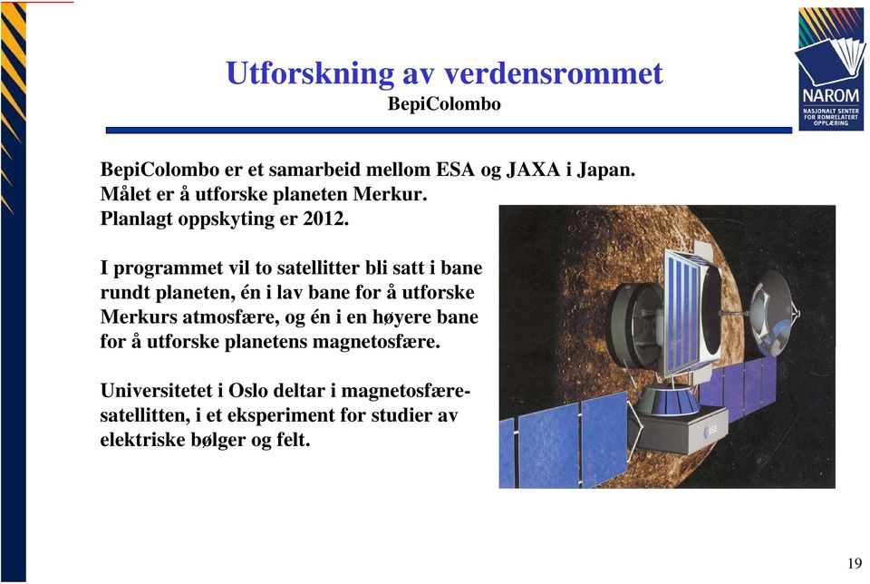 I programmet vil to satellitter bli satt i bane rundt planeten, én i lav bane for å utforske Merkurs atmosfære,