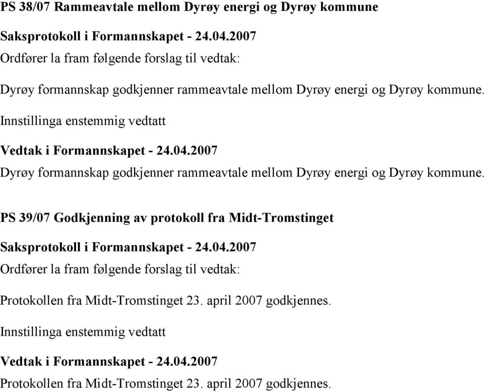 Dyrøy  PS 39/07 Godkjenning av protokoll fra Midt-Tromstinget Ordfører la fram følgende forslag til vedtak: Protokollen