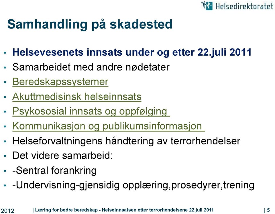 oppfølging Kommunikasjon og publikumsinformasjon Helseforvaltningens håndtering av terrorhendelser Det videre