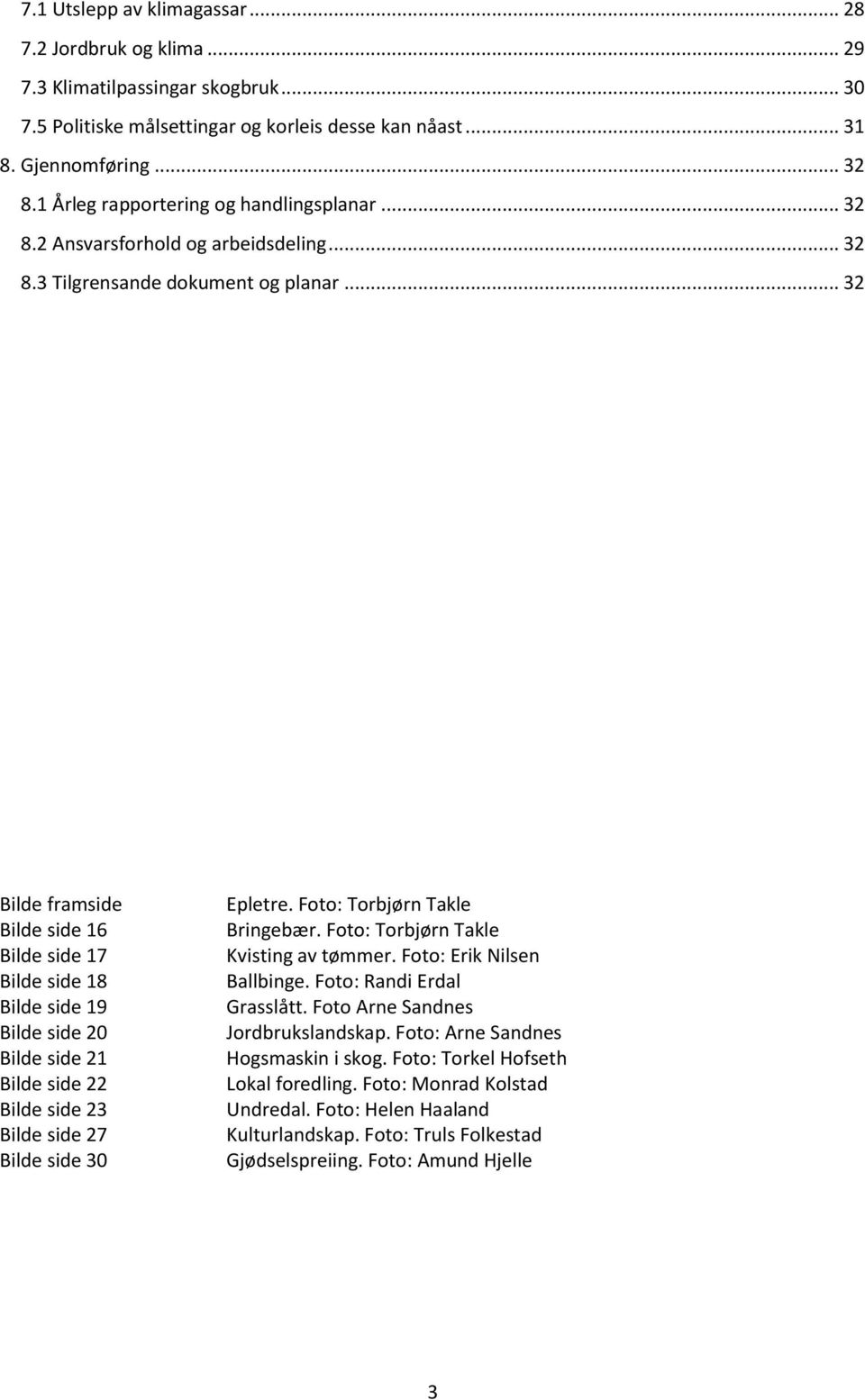 .. 32 Bilde framside Bilde side 16 Bilde side 17 Bilde side 18 Bilde side 19 Bilde side 20 Bilde side 21 Bilde side 22 Bilde side 23 Bilde side 27 Bilde side 30 Epletre.