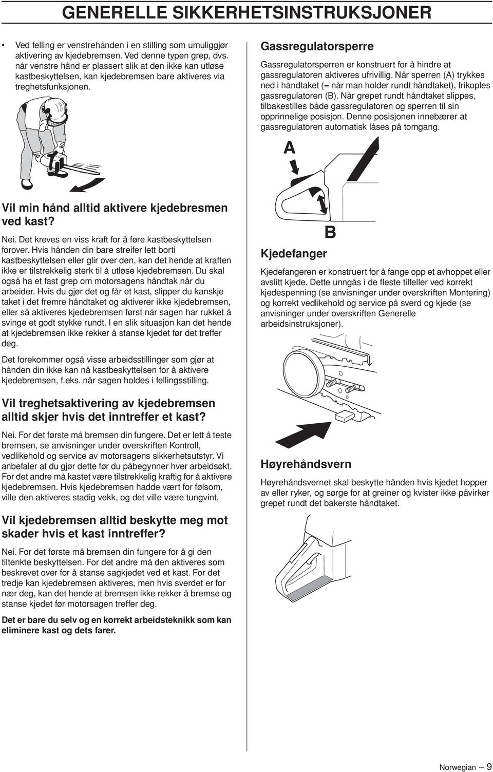 Gassregulatorsperre Gassregulatorsperren er konstruert for å hindre at gassregulatoren aktiveres ufrivillig.