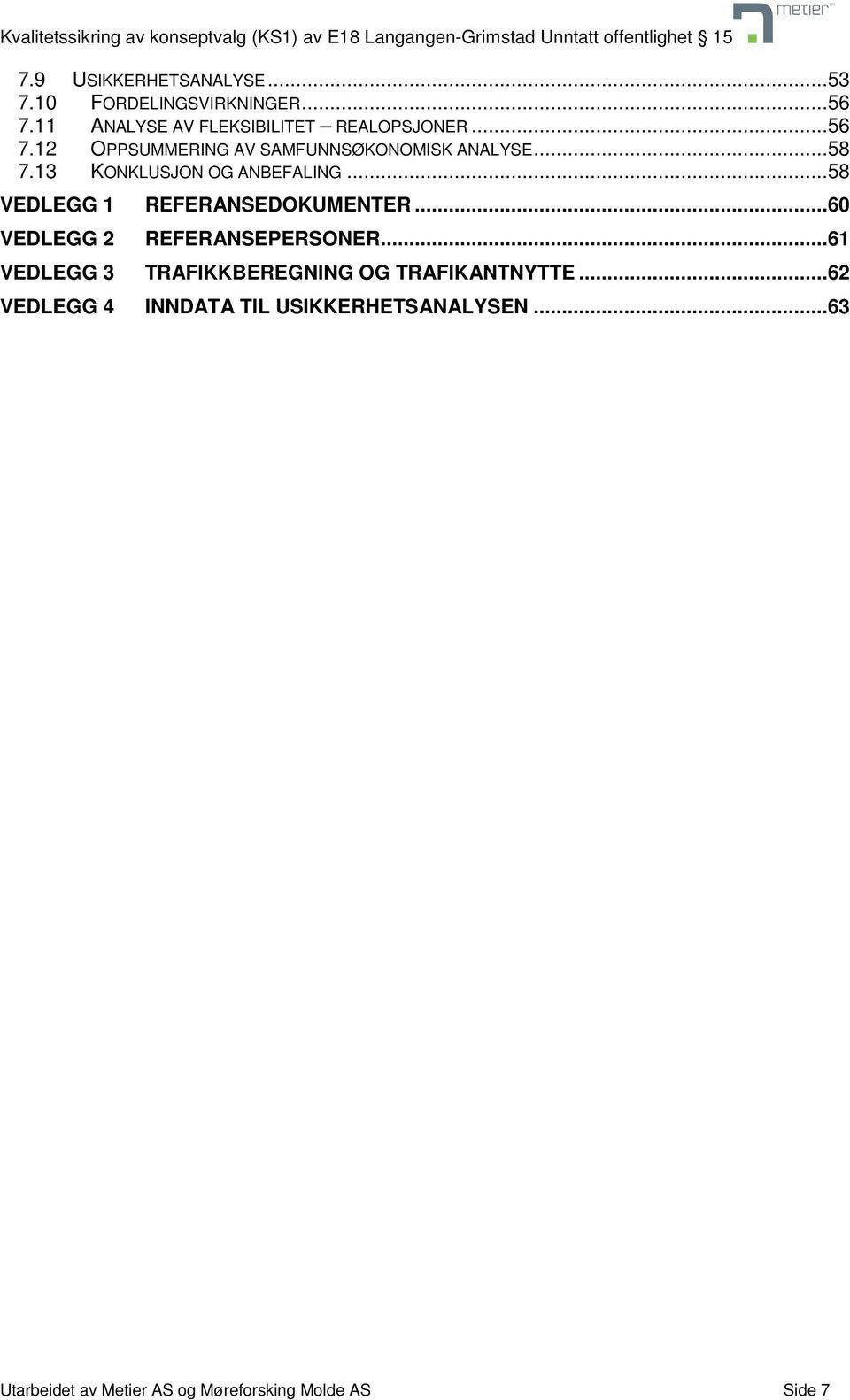 ..58 VEDLEGG 1 REFERANSEDOKUMENTER...60 VEDLEGG 2 REFERANSEPERSONER.