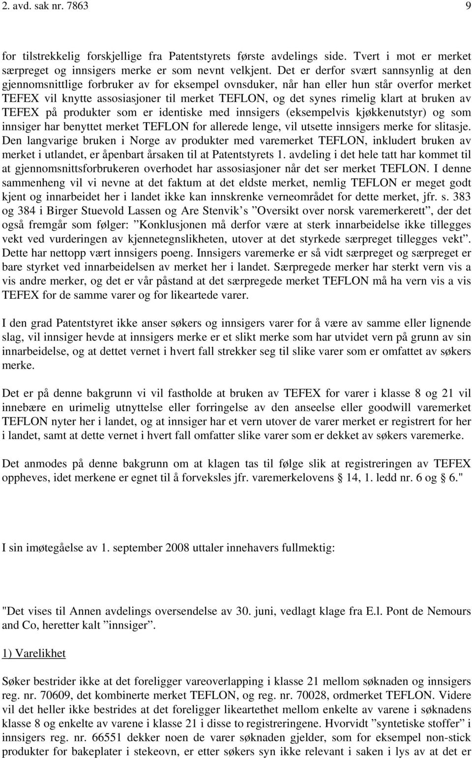 rimelig klart at bruken av TEFEX på produkter som er identiske med innsigers (eksempelvis kjøkkenutstyr) og som innsiger har benyttet merket TEFLON for allerede lenge, vil utsette innsigers merke for