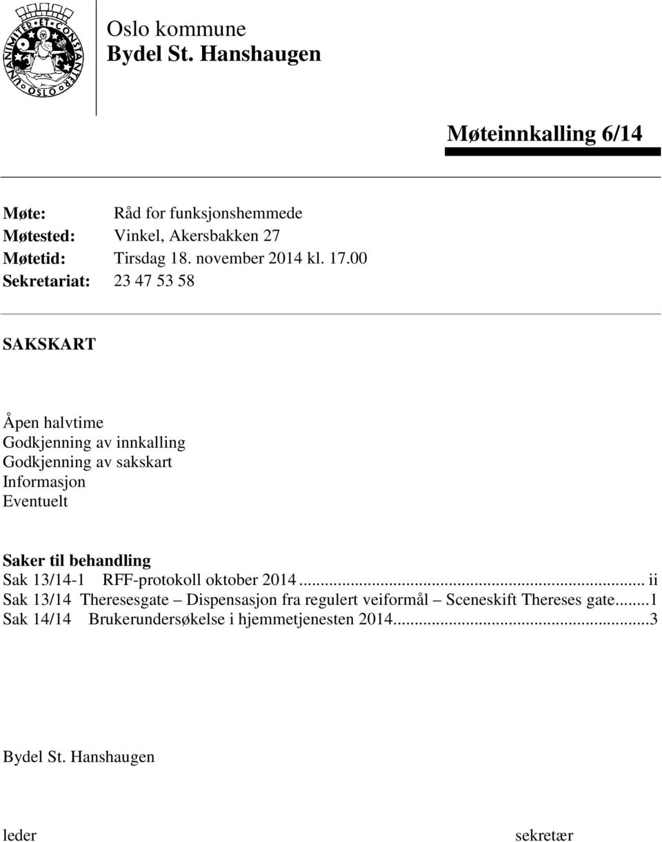 17.00 Sekretariat: 23 47 53 58 SAKSKART Åpen halvtime Godkjenning av innkalling Godkjenning av sakskart Informasjon Eventuelt Saker