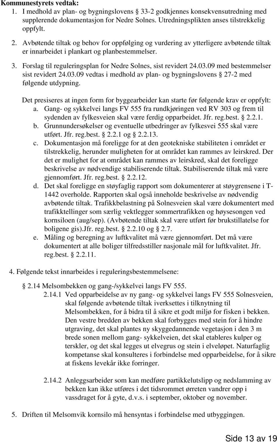 03.09 med bestemmelser sist revidert 24.03.09 vedtas i medhold av plan- og bygningslovens 27-2 med følgende utdypning.