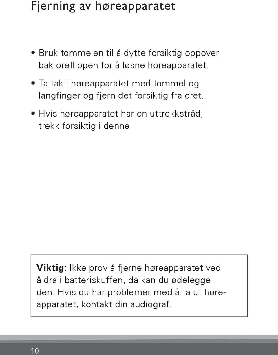 Hvis høreapparatet har en uttrekkstråd, trekk forsiktig i denne.