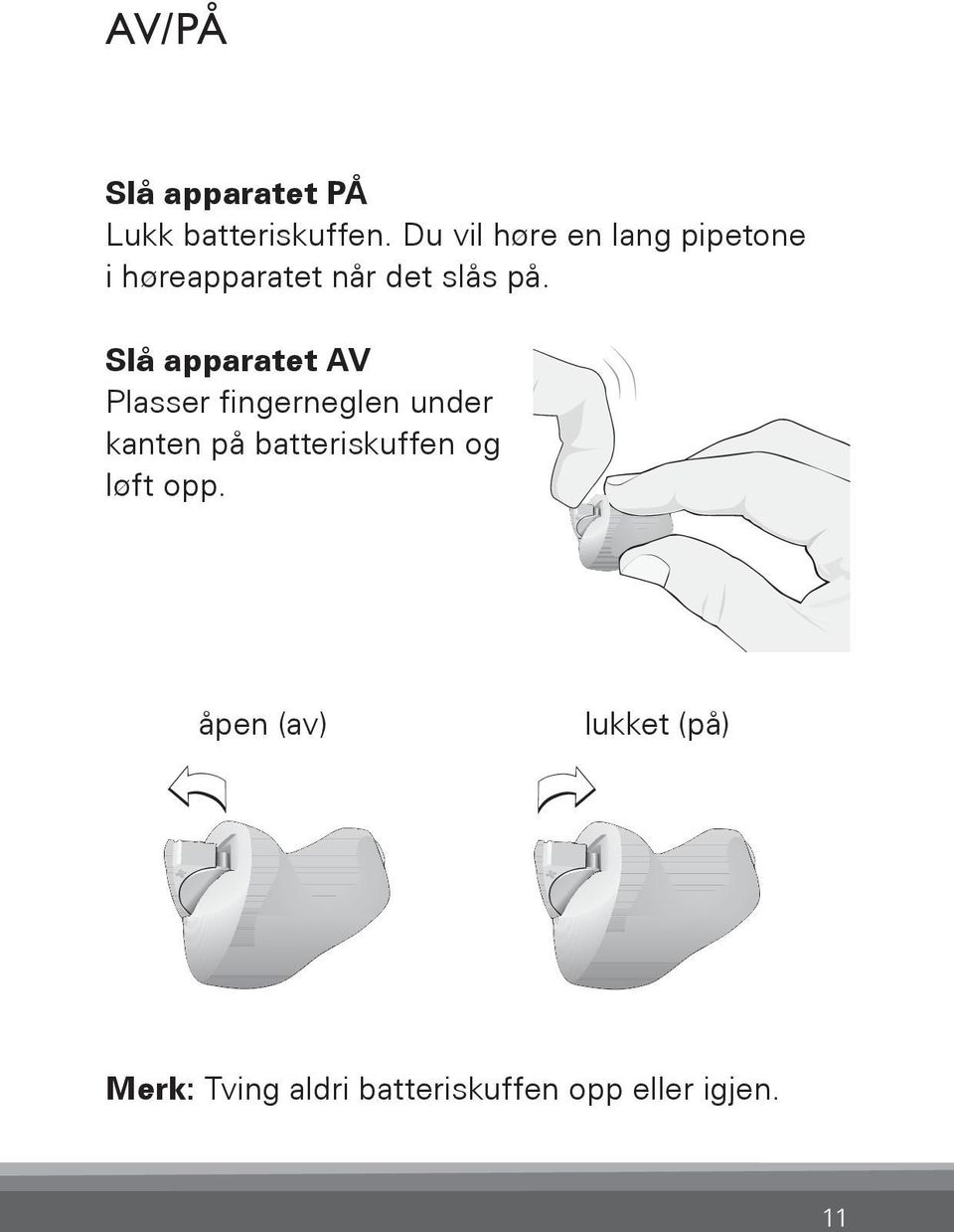 Slå apparatet AV Plasser fingerneglen under kanten på