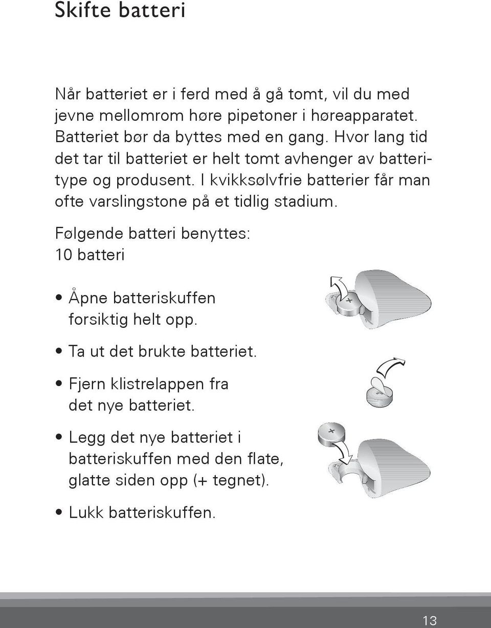 I kvikksølvfrie batterier får man ofte varslingstone på et tidlig stadium.