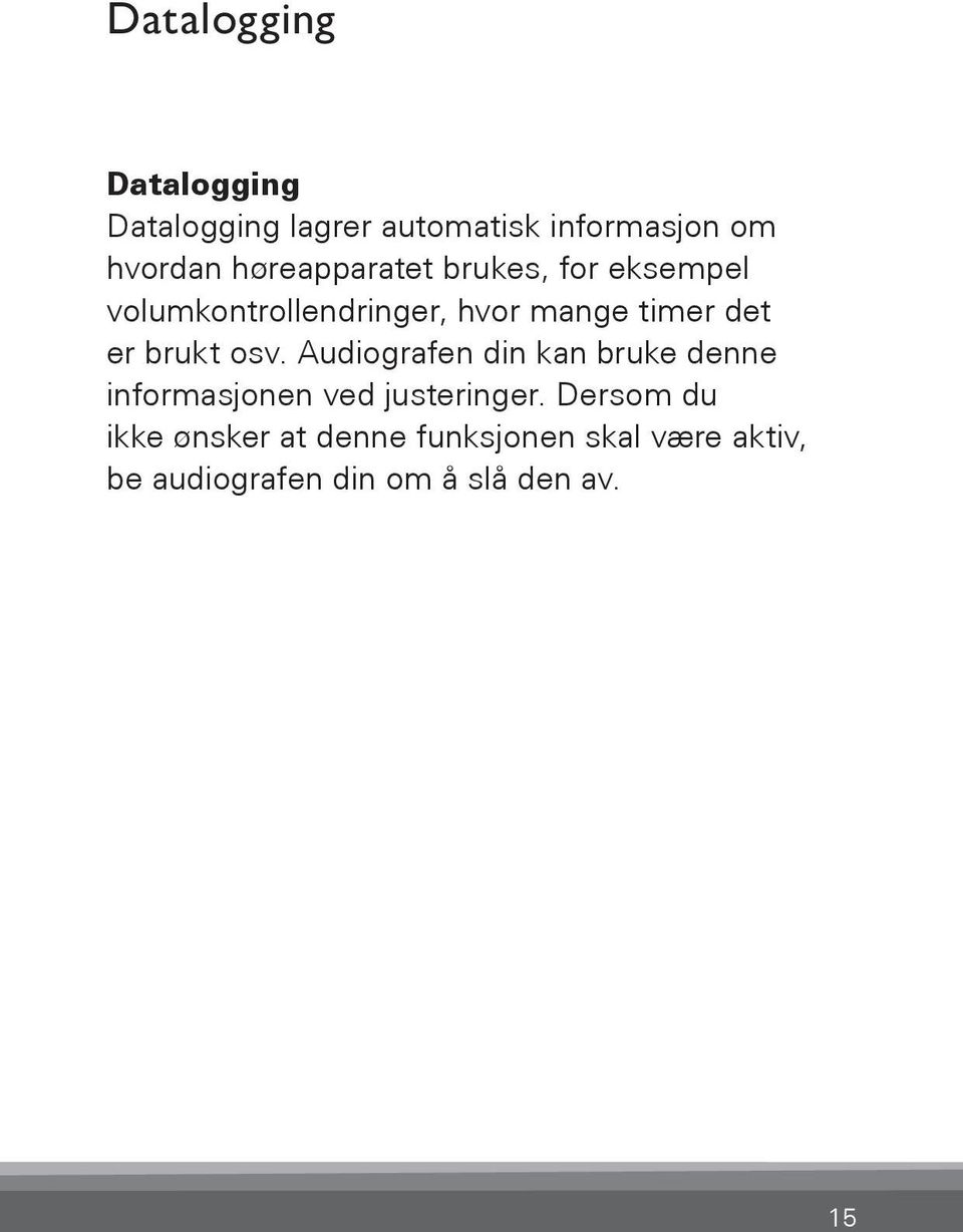 brukt osv. Audiografen din kan bruke denne informasjonen ved justeringer.