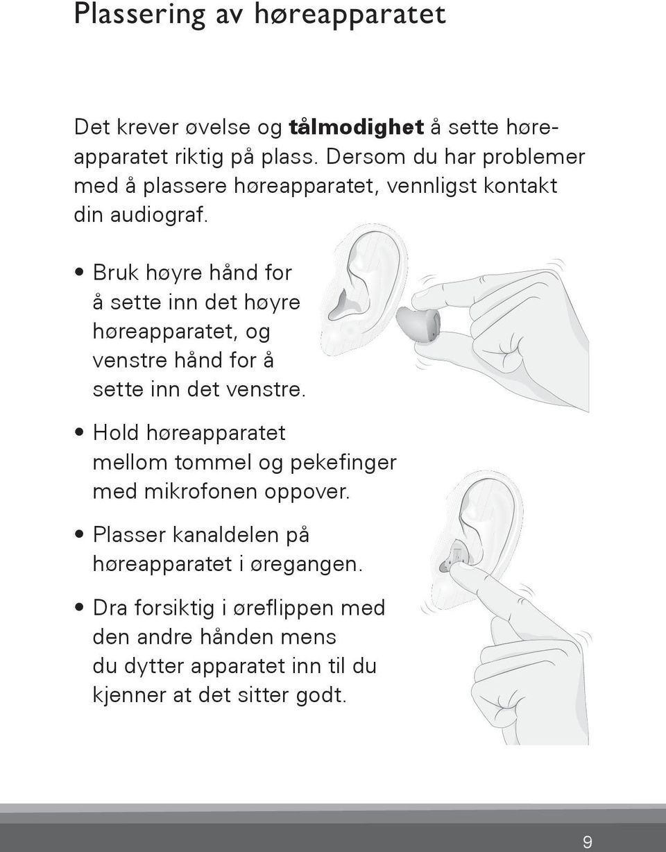 Bruk høyre hånd for å sette inn det høyre høreapparatet, og venstre hånd for å sette inn det venstre.