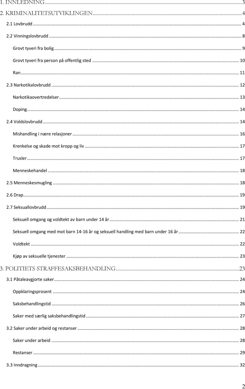 .. 18 2.5 Menneskesmugling... 18 2.6 Drap... 19 2.7 Seksuallovbrudd... 19 Seksuell omgang og voldtekt av barn under 14 år.