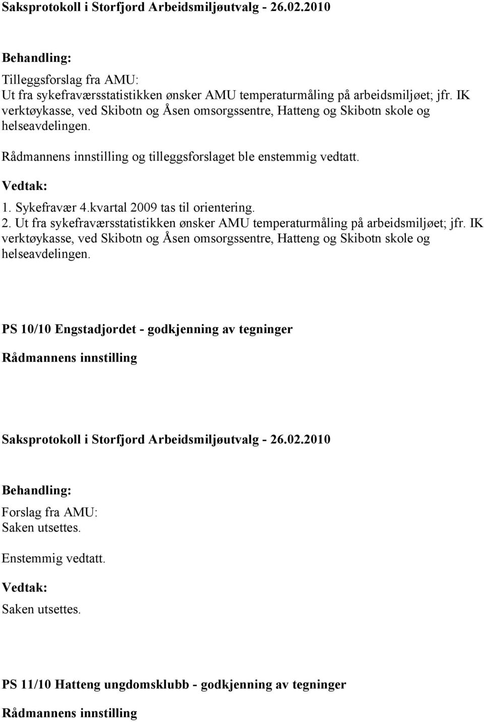 kvartal 2009 tas til orientering. 2. Ut fra sykefraværsstatistikken ønsker AMU temperaturmåling på arbeidsmiljøet; jfr.