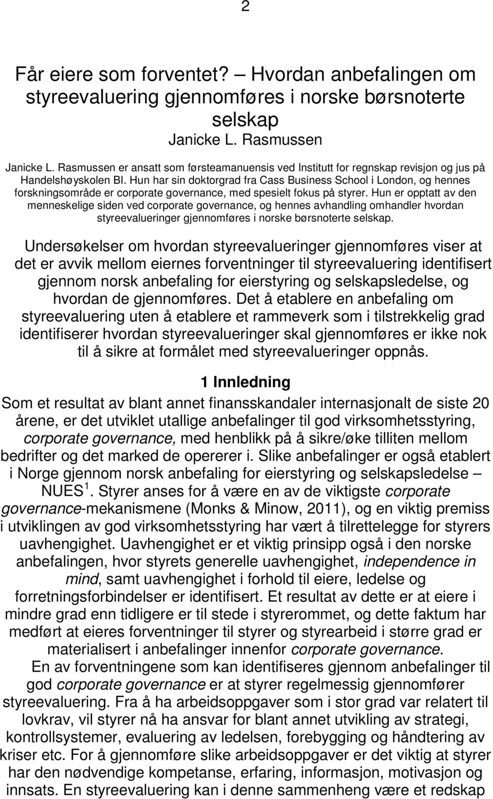 Hun har sin doktorgrad fra Cass Business School i London, og hennes forskningsområde er corporate governance, med spesielt fokus på styrer.