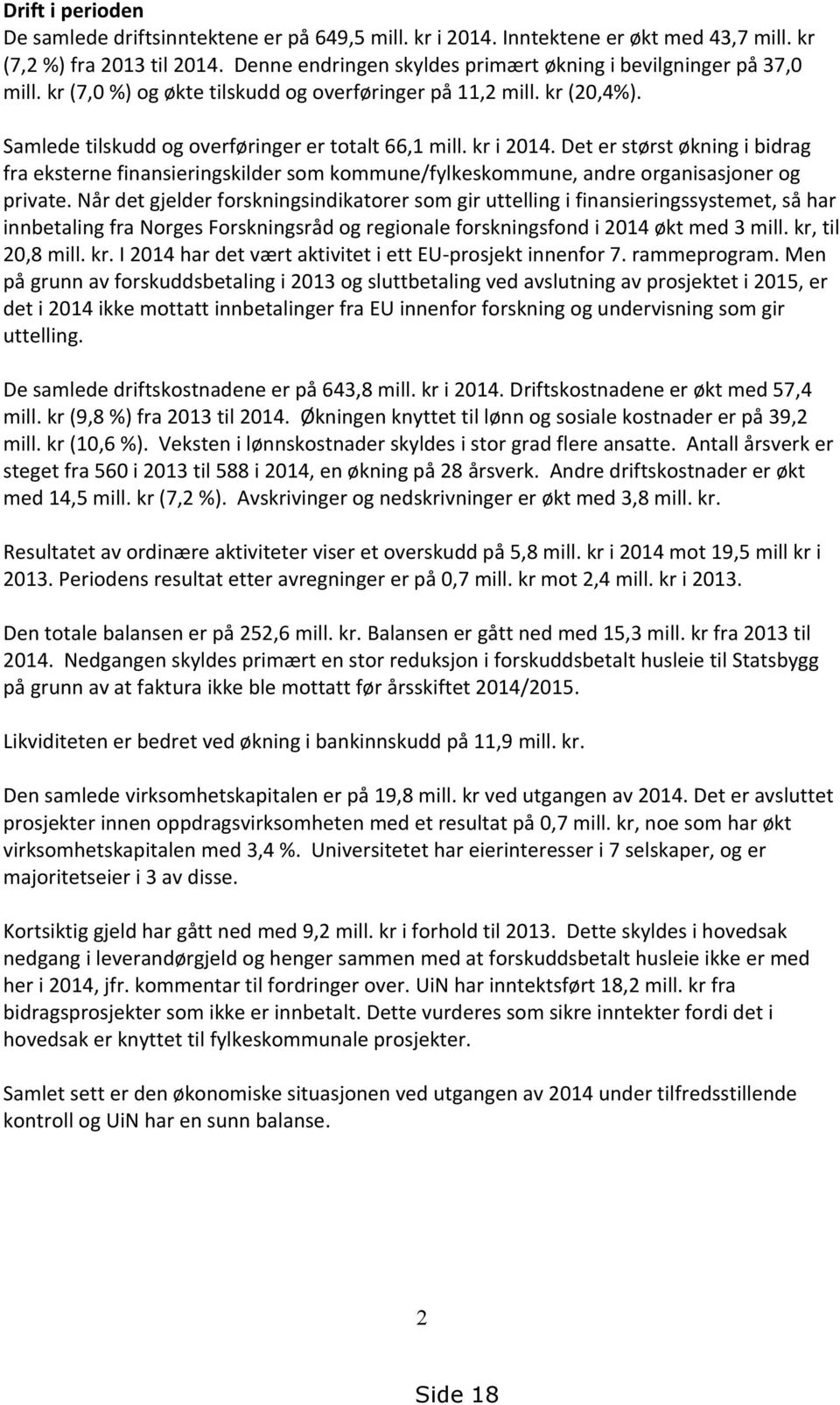 kr i 2014. Det er størst økning i bidrag fra eksterne finansieringskilder som kommune/fylkeskommune, andre organisasjoner og private.