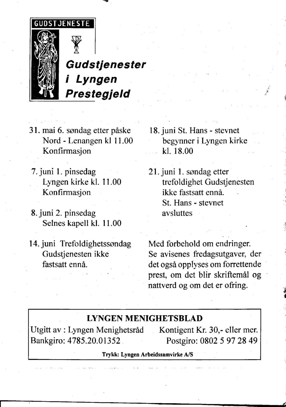 sondag etter trefoidighet Gudstj enesten ikke fastsatt enna. St. Hans - stevnet avsiuttes Med forbehold om endringer.