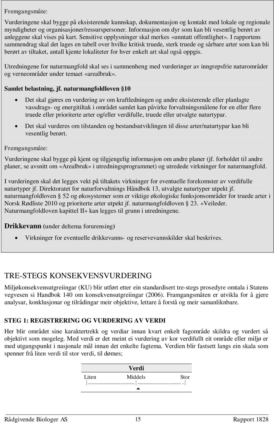 I rapportens sammendrag skal det lages en tabell over hvilke kritisk truede, sterk truede og sårbare arter som kan bli berørt av tiltaket, antall kjente lokaliteter for hver enkelt art skal også