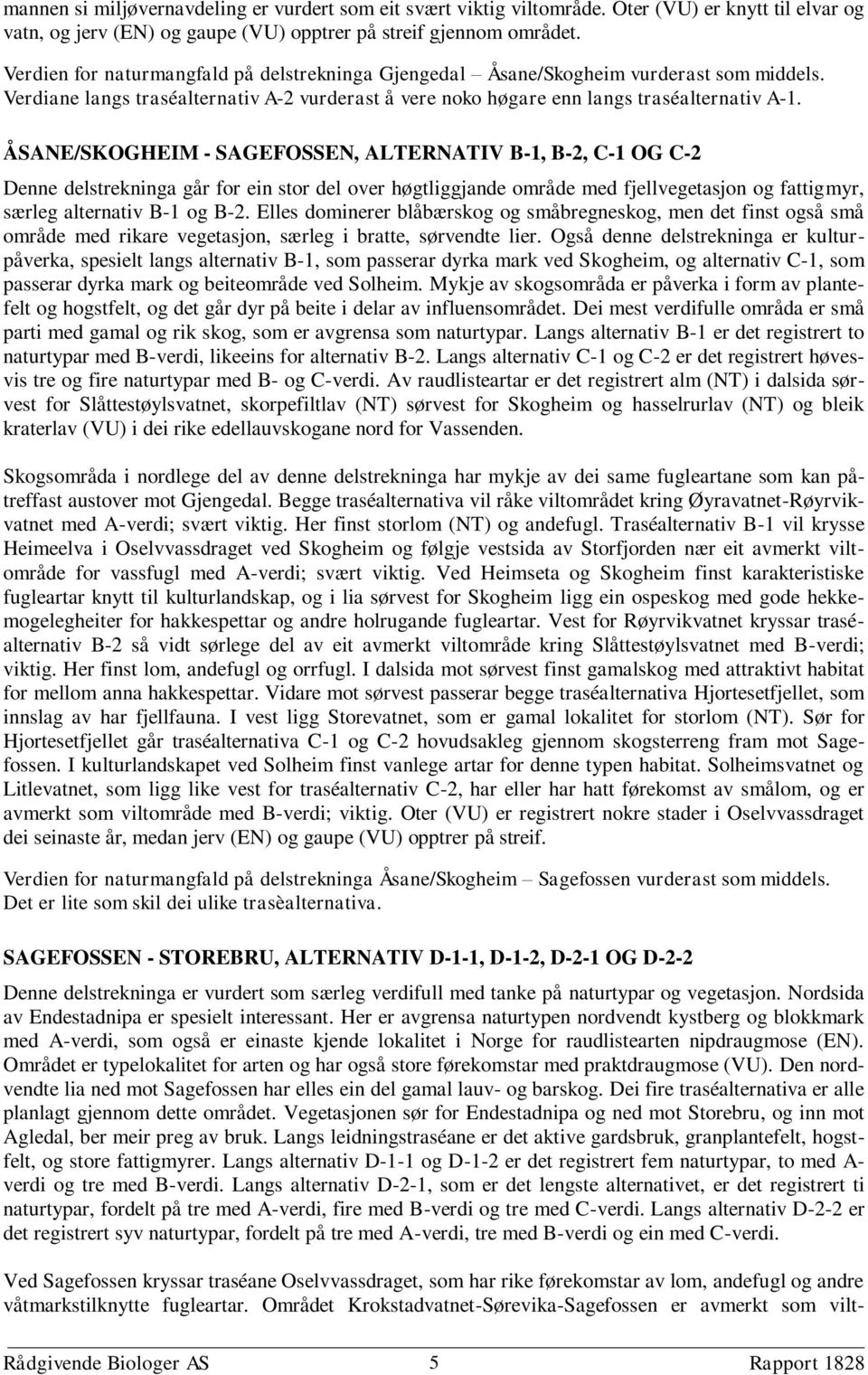 ÅSANE/SKOGHEIM - SAGEFOSSEN, ALTERNATIV B-1, B-2, C-1 OG C-2 Denne delstrekninga går for ein stor del over høgtliggjande område med fjellvegetasjon og fattigmyr, særleg alternativ B-1 og B-2.