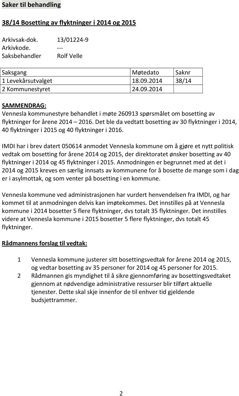 Det ble da vedtatt bosetting av 30 flyktninger i 2014, 40 flyktninger i 2015 og 40 flyktninger i 2016.