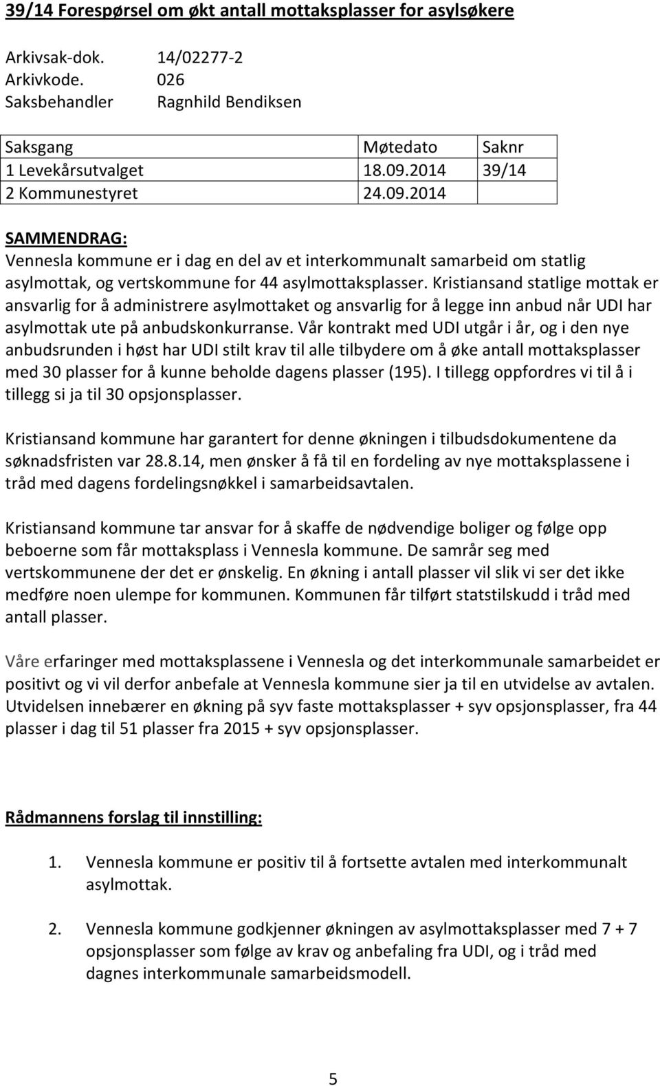 Kristiansand statlige mottak er ansvarlig for å administrere asylmottaket og ansvarlig for å legge inn anbud når UDI har asylmottak ute på anbudskonkurranse.