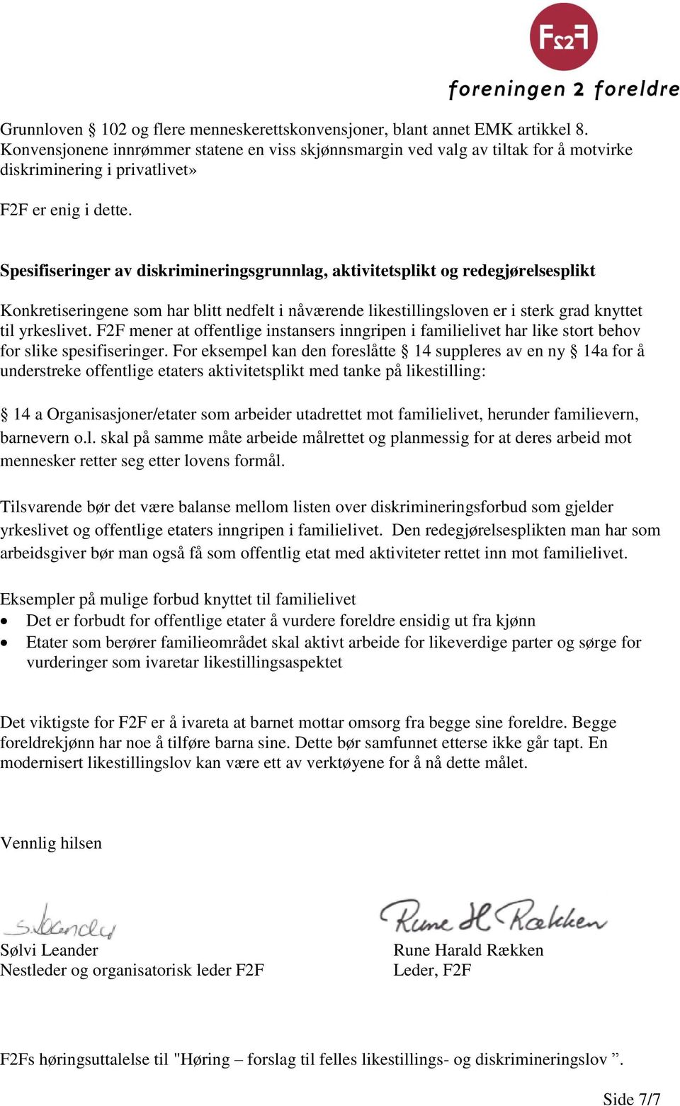 Spesifiseringer av diskrimineringsgrunnlag, aktivitetsplikt og redegjørelsesplikt Konkretiseringene som har blitt nedfelt i nåværende likestillingsloven er i sterk grad knyttet til yrkeslivet.