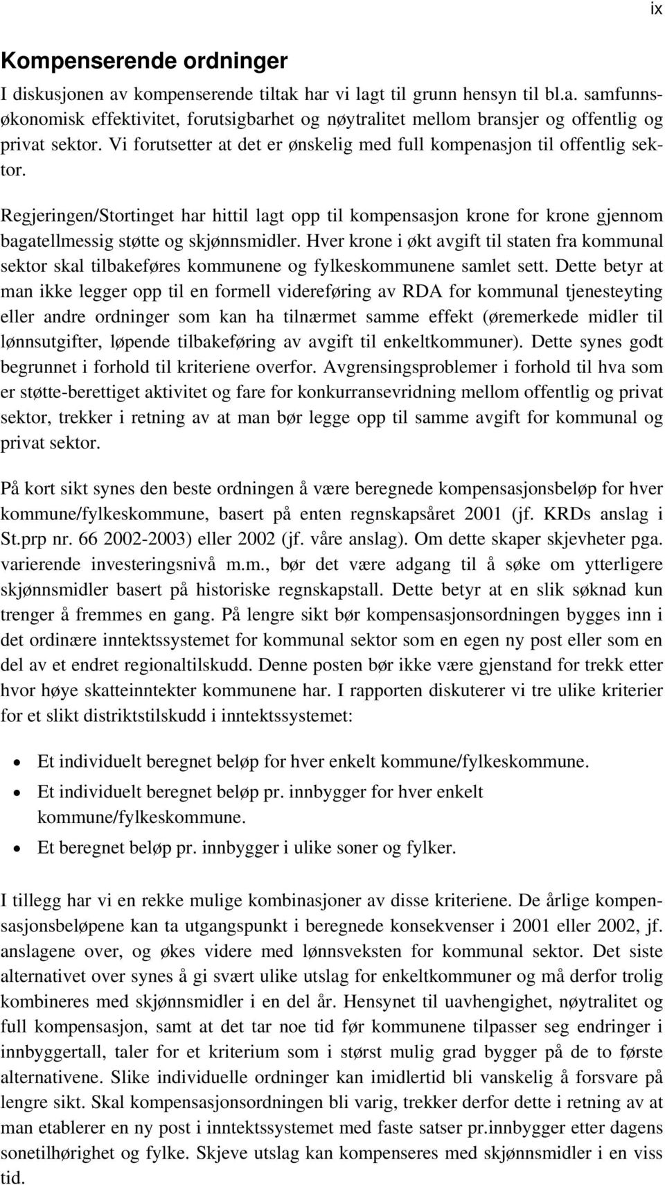 Hver krone i økt avgift til staten fra kommunal sektor skal tilbakeføres kommunene og fylkeskommunene samlet sett.