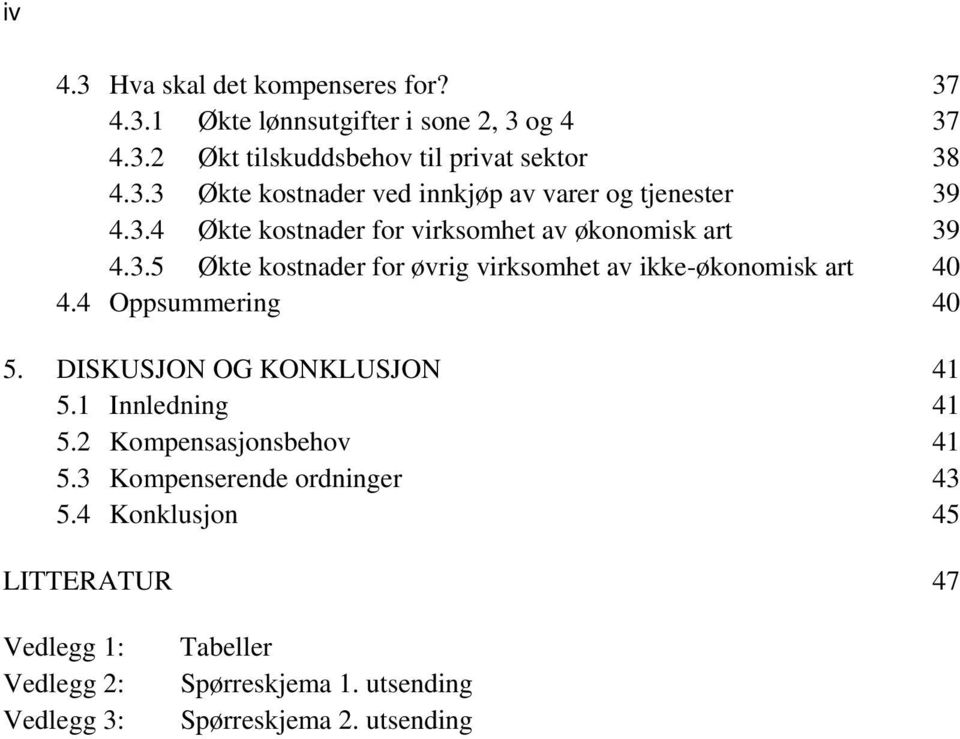 4 Oppsummering 40 5. DISKUSJON OG KONKLUSJON 41 5.1 Innledning 41 5.2 Kompensasjonsbehov 41 5.3 Kompenserende ordninger 43 5.