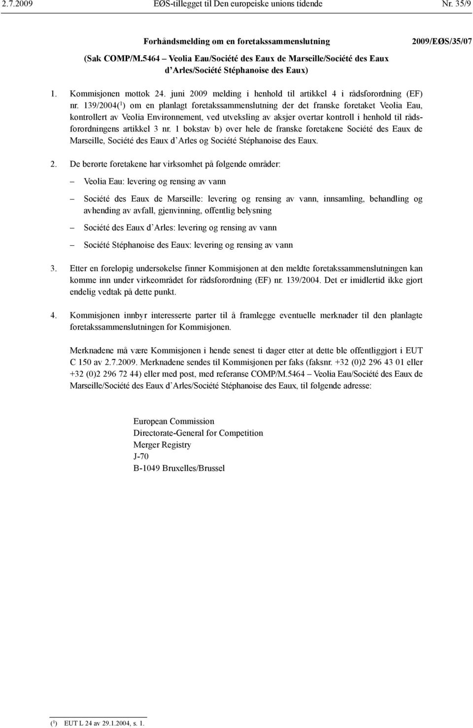 139/2004( 1 ) om en planlagt foretaks sammenslutning der det franske foretaket Veolia Eau, kontrollert av Veolia Environnement, ved utveksling av aksjer overtar kontroll i henhold til