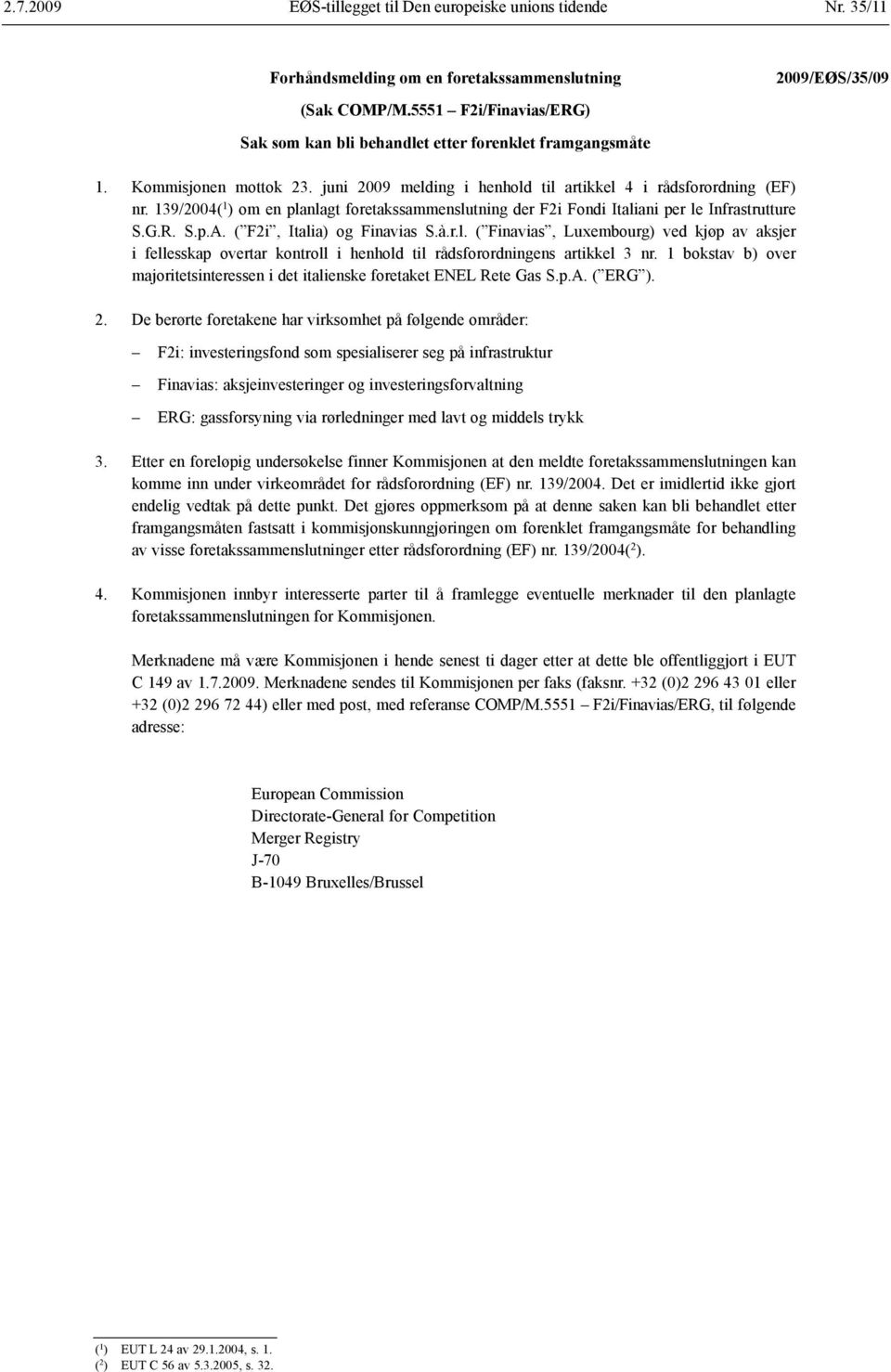 139/2004( 1 ) om en planlagt foretaks sammenslutning der F2i Fondi Italiani per le Infrastrutture S.G.R. S.p.A. ( F2i, Italia) og Finavias S.à.r.l. ( Finavias, Luxembourg) ved kjøp av aksjer i fellesskap overtar kontroll i henhold til råds forordningens artikkel 3 nr.