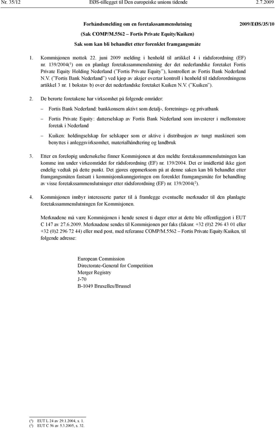 139/2004( 1 ) om en planlagt foretaks sammenslutning der det nederlandske foretaket Fortis Private Equity Holding Nederland ( Fortis Private Equity ), kontrollert av Fortis Bank Nederland N.V.