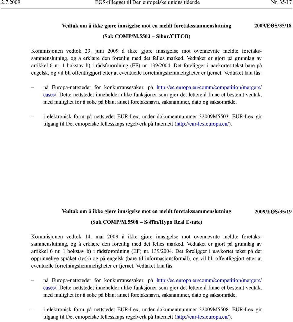 1 bokstav b) i rådsforordning (EF) nr. 139/2004. Det foreligger i uavkortet tekst bare på engelsk, og vil bli offentliggjort etter at eventuelle forretnings hemmeligheter er fjernet.