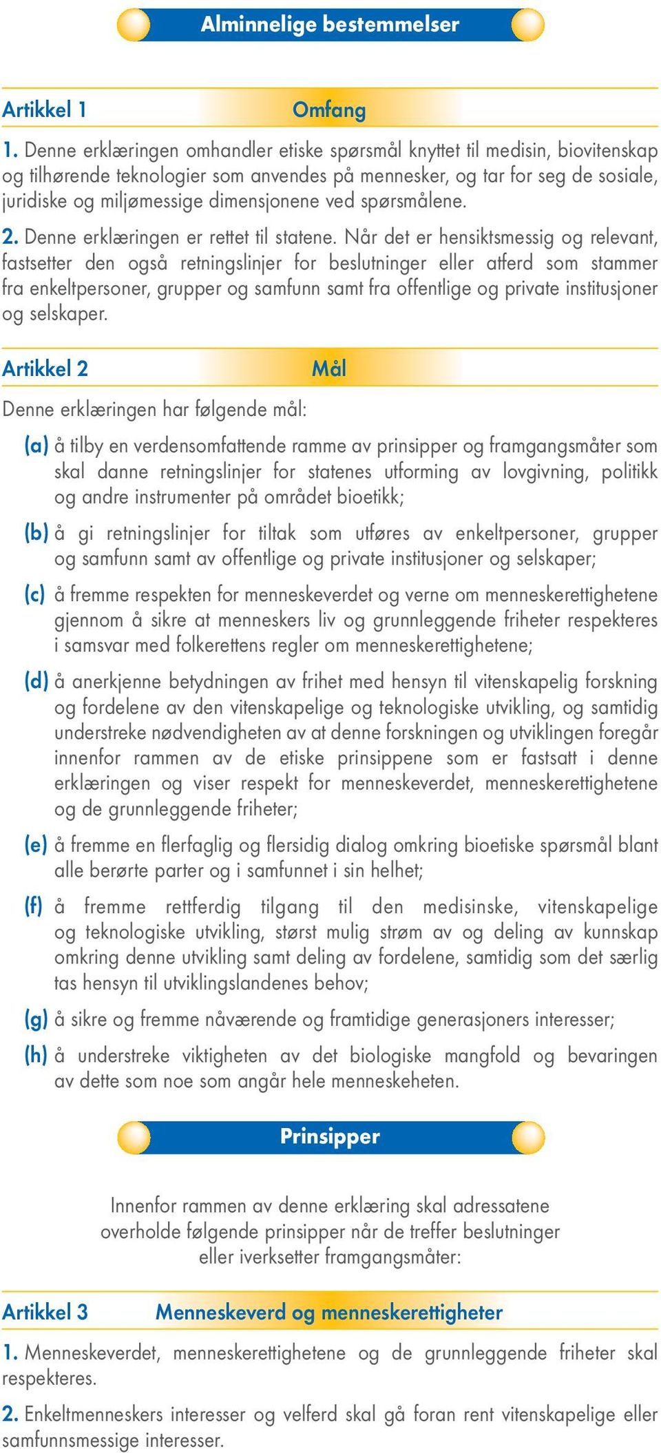 ved spørsmålene. 2. Denne erklæringen er rettet til statene.