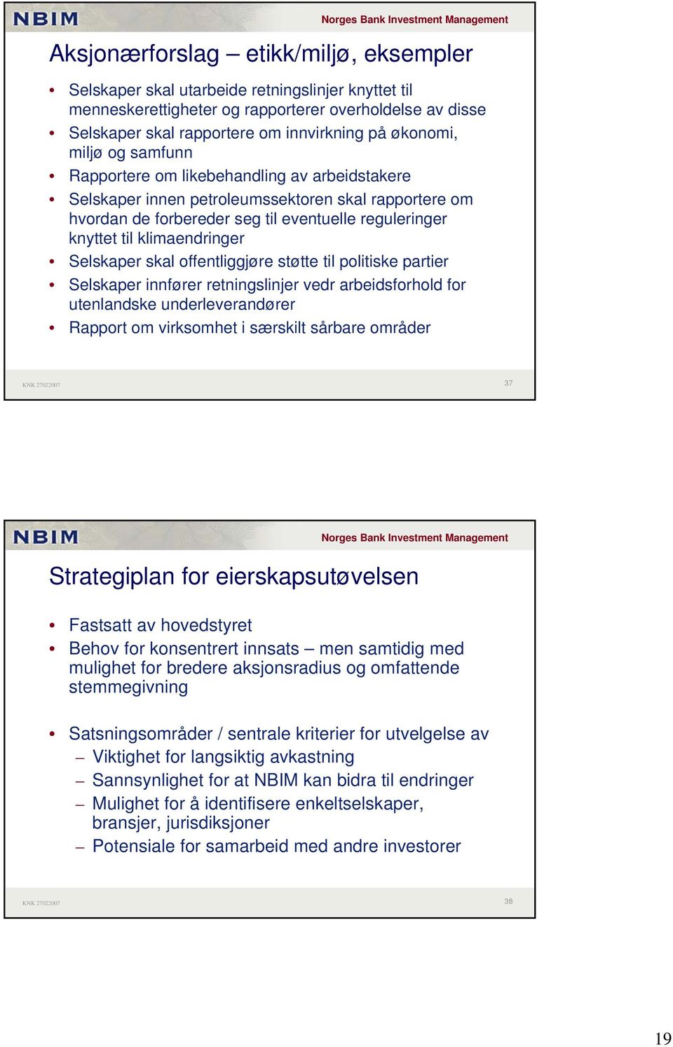 klimaendringer Selskaper skal offentliggjøre støtte til politiske partier Selskaper innfører retningslinjer vedr arbeidsforhold for utenlandske underleverandører Rapport om virksomhet i særskilt