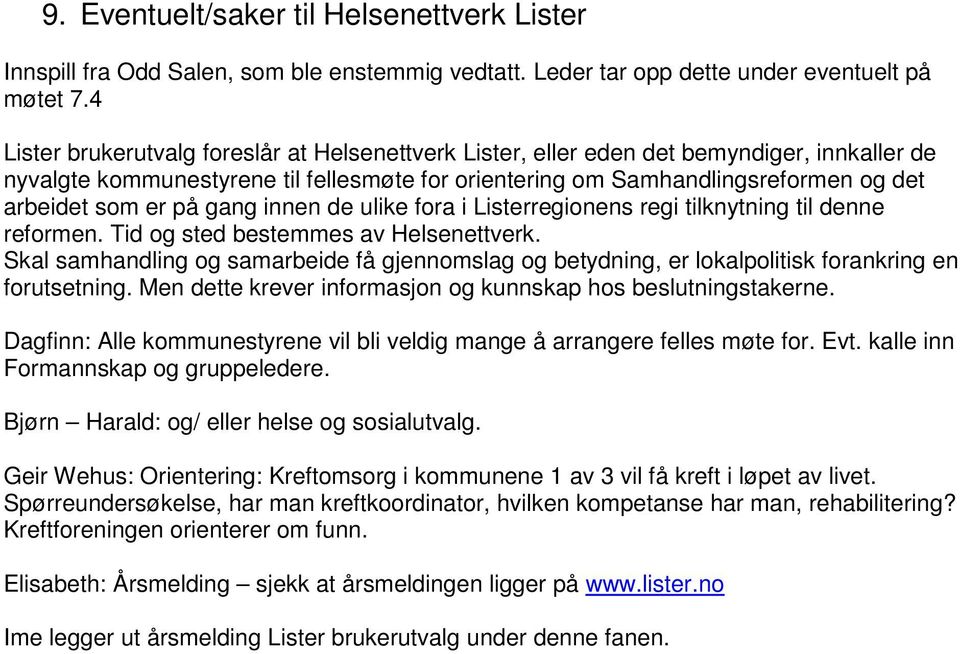 på gang innen de ulike fora i Listerregionens regi tilknytning til denne reformen. Tid og sted bestemmes av Helsenettverk.