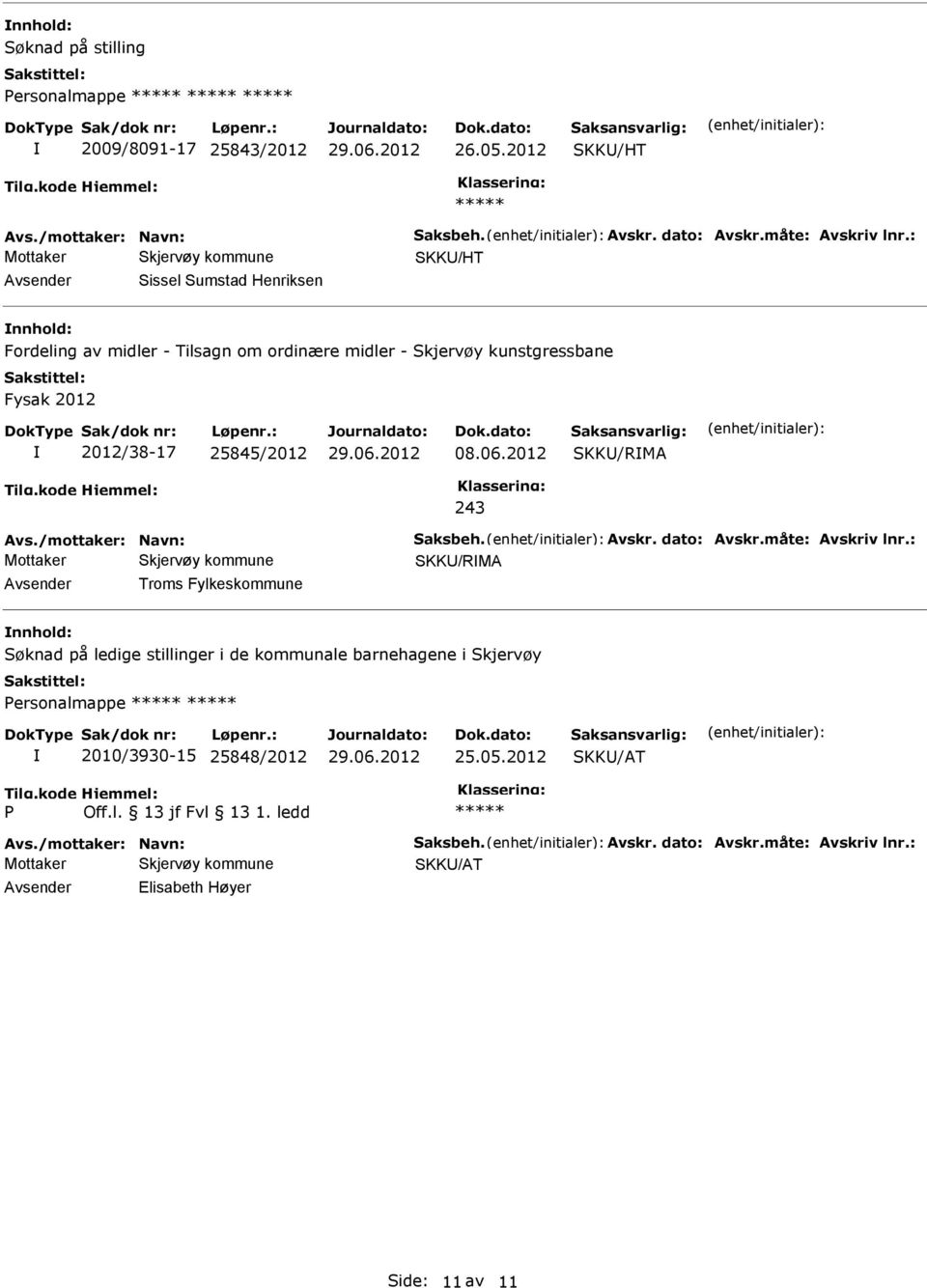 2012 SKK/RMA Avs./mottaker: Navn: Saksbeh. Avskr. dato: Avskr.måte: Avskriv lnr.