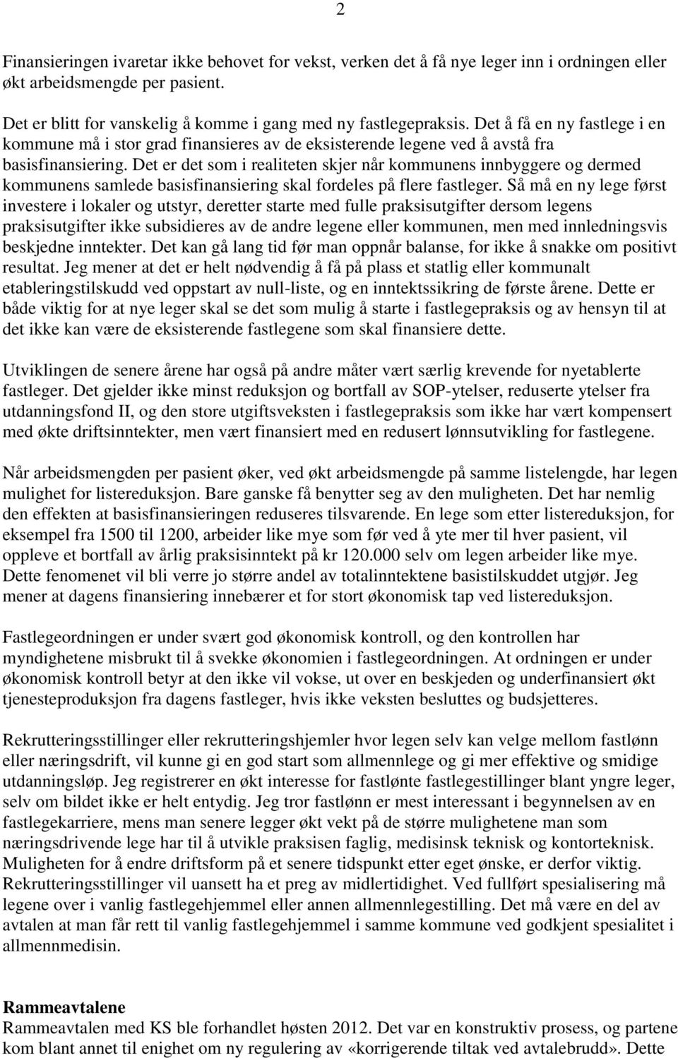 Det er det som i realiteten skjer når kommunens innbyggere og dermed kommunens samlede basisfinansiering skal fordeles på flere fastleger.