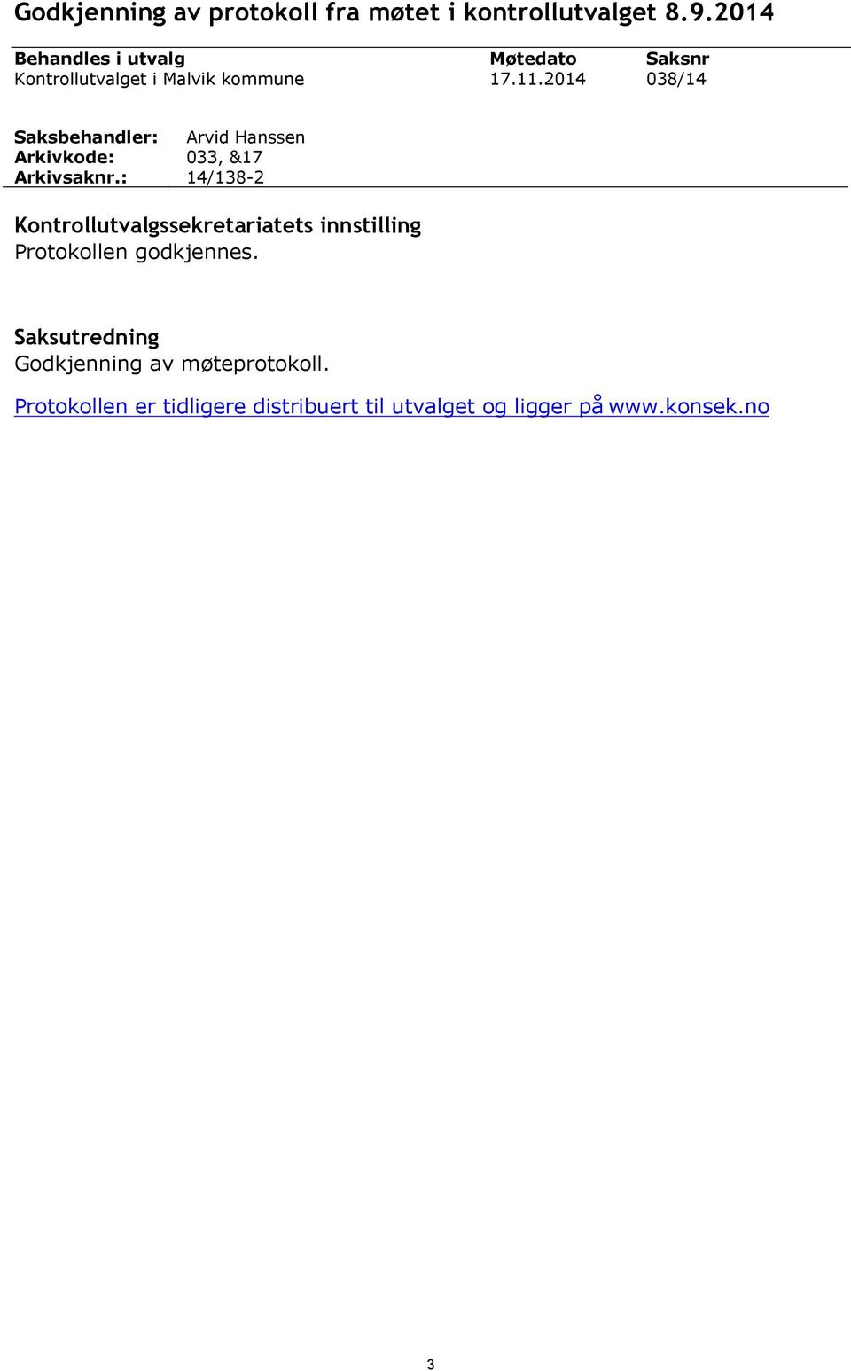 2014 038/14 Saksbehandler: Arvid Hanssen Arkivkode: 033, &17 Arkivsaknr.