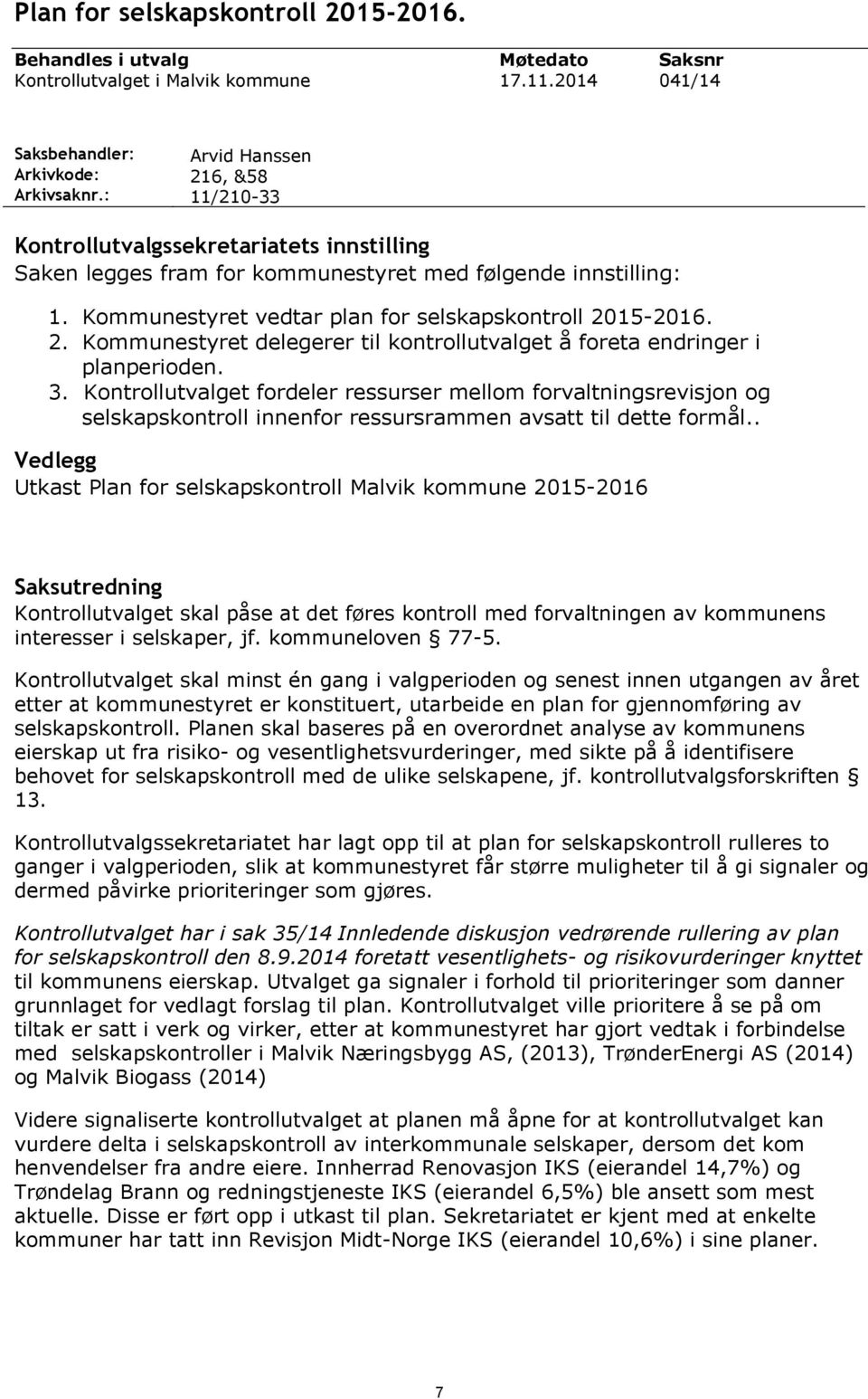 15-2016. 2. Kommunestyret delegerer til kontrollutvalget å foreta endringer i planperioden. 3.