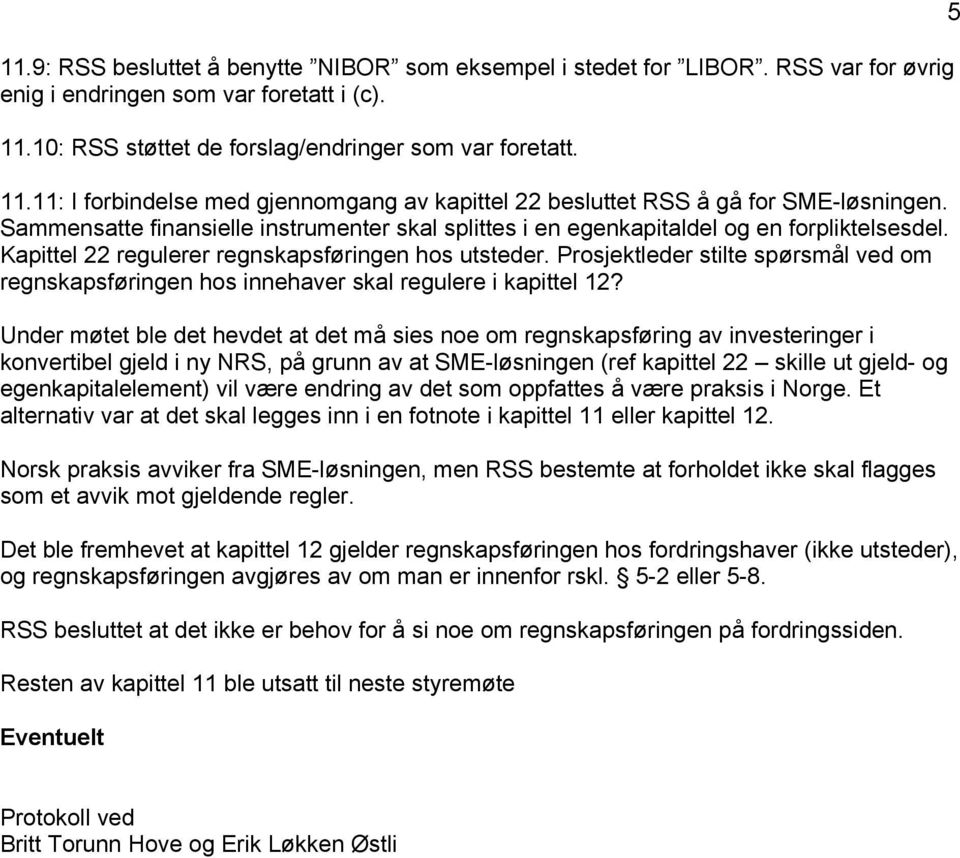 Sammensatte finansielle instrumenter skal splittes i en egenkapitaldel og en forpliktelsesdel. Kapittel 22 regulerer regnskapsføringen hos utsteder.