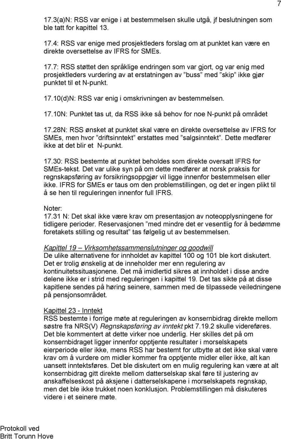 10(d)N: RSS var enig i omskrivningen av bestemmelsen. 17.10N: Punktet tas ut, da RSS ikke så behov for noe N-punkt på området 17.