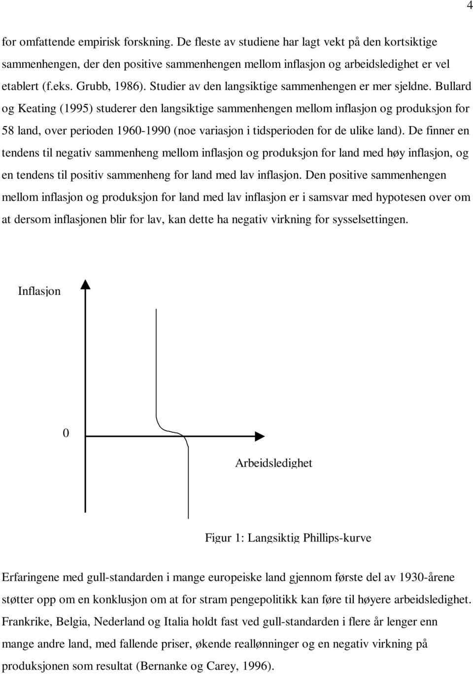Bullard og Keating (1995) studerer den langsiktige sammenhengen mellom inflasjon og produksjon for 58 land, over perioden 1960-1990 (noe variasjon i tidsperioden for de ulike land).
