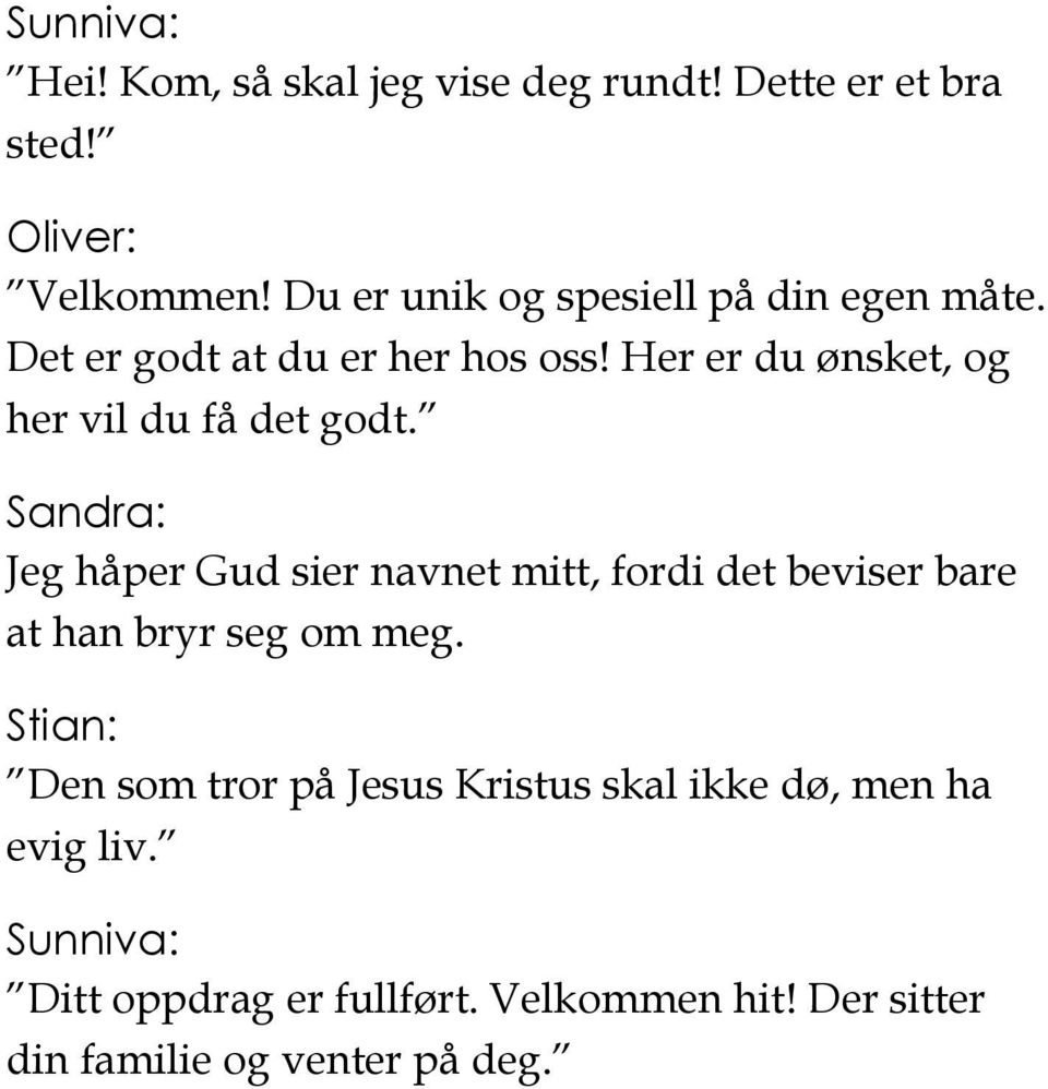 Her er du ønsket, og her vil du få det godt.