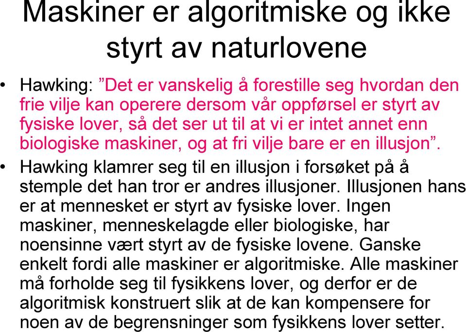 Illusjonen hans er at mennesket er styrt av fysiske lover. Ingen maskiner, menneskelagde eller biologiske, har noensinne vært styrt av de fysiske lovene.