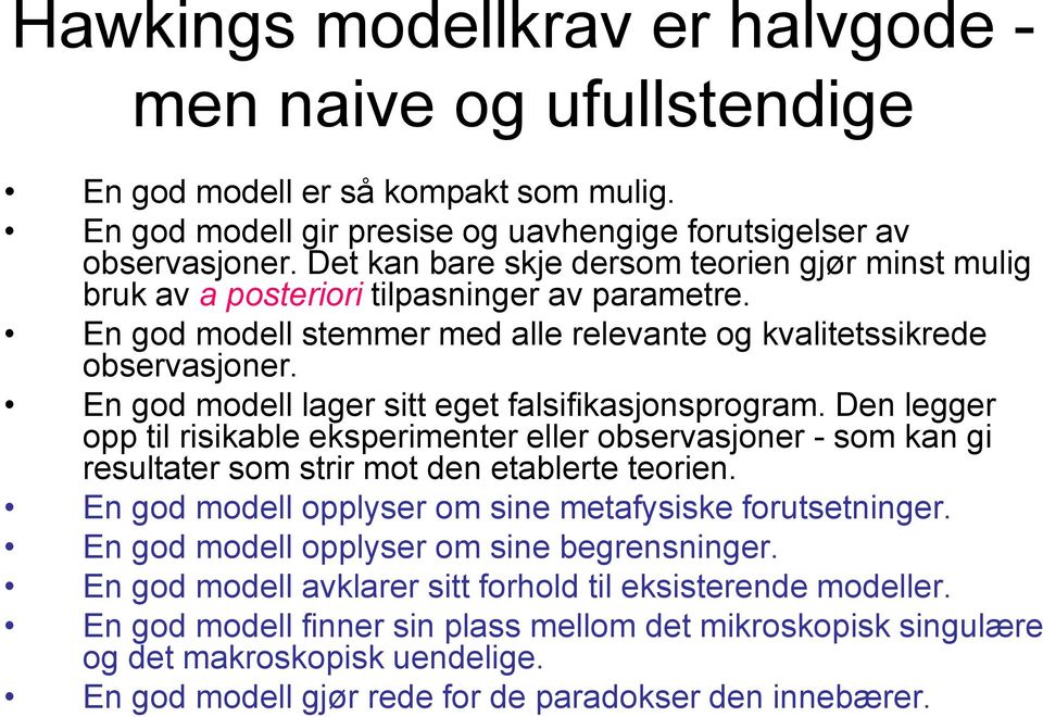 En god modell lager sitt eget falsifikasjonsprogram. Den legger opp til risikable eksperimenter eller observasjoner - som kan gi resultater som strir mot den etablerte teorien.