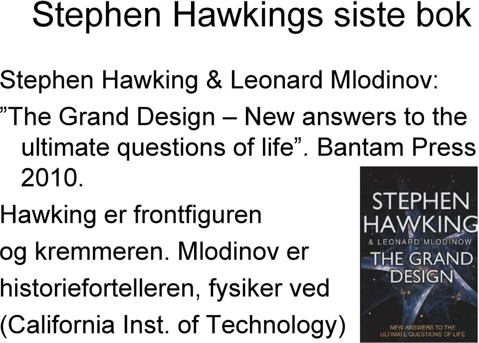 Bantam Press 2010. Hawking er frontfiguren og kremmeren.