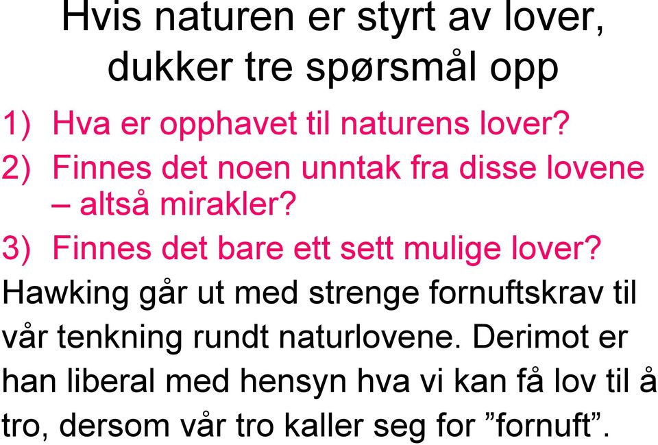 3) Finnes det bare ett sett mulige lover?